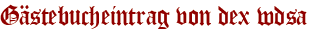 Gästebucheintrag von dex wdsa