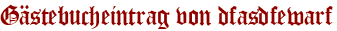 Gästebucheintrag von dfasdfewarf