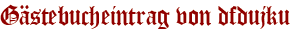 Gästebucheintrag von dfdujku