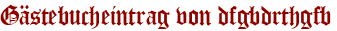 Gästebucheintrag von dfgbdrthgfb