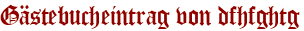 Gästebucheintrag von dfhfghtg