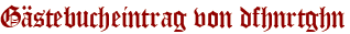 Gästebucheintrag von dfhnrtghn