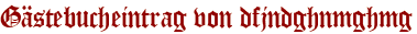 Gästebucheintrag von dfjndghnmghmg