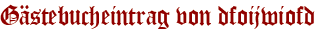 Gästebucheintrag von dfoijwiofd
