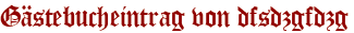 Gästebucheintrag von dfsdzgfdzg