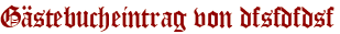 Gästebucheintrag von dfsfdfdsf