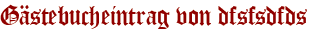 Gästebucheintrag von dfsfsdfds