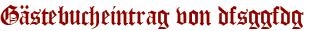 Gästebucheintrag von dfsggfdg