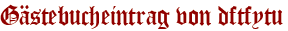Gästebucheintrag von dftfytu