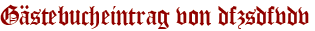 Gästebucheintrag von dfzsdfvdv