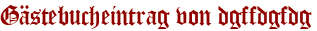 Gästebucheintrag von dgffdgfdg