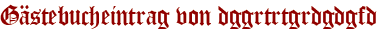 Gästebucheintrag von dggrtrtgrdgdgfd