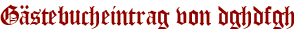 Gästebucheintrag von dghdfgh