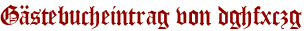 Gästebucheintrag von dghfxczg