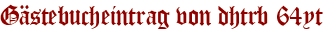 Gästebucheintrag von dhtrb 64yt