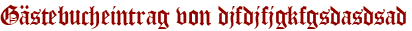 Gästebucheintrag von djfdjfjgkfgsdasdsad