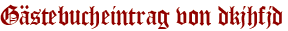 Gästebucheintrag von dkjhfjd