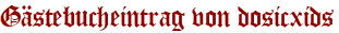 Gästebucheintrag von dosicxids
