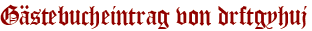 Gästebucheintrag von drftgyhuj