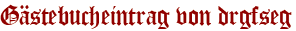 Gästebucheintrag von drgfseg