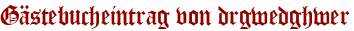 Gästebucheintrag von drgwedghwer