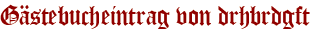 Gästebucheintrag von drhbrdgft