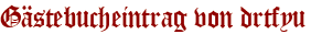Gästebucheintrag von drtfyu