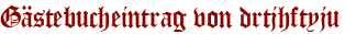 Gästebucheintrag von drtjhftyju