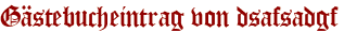 Gästebucheintrag von dsafsadgf