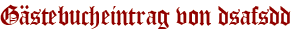 Gästebucheintrag von dsafsdd