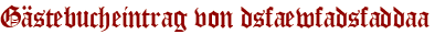 Gästebucheintrag von dsfaewfadsfaddaa