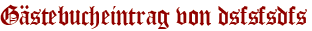 Gästebucheintrag von dsfsfsdfs