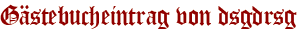 Gästebucheintrag von dsgdrsg