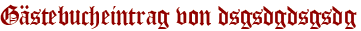 Gästebucheintrag von dsgsdgdsgsdg