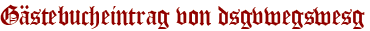 Gästebucheintrag von dsgvwegswesg