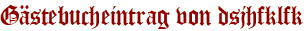 Gästebucheintrag von dsjhfklfk