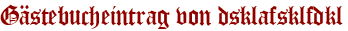 Gästebucheintrag von dsklafsklfdkl
