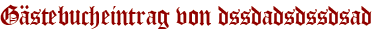 Gästebucheintrag von dssdadsdssdsad