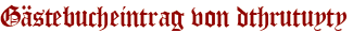 Gästebucheintrag von dthrutuyty