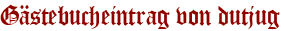 Gästebucheintrag von dutjug