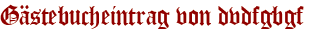 Gästebucheintrag von dvdfgbgf