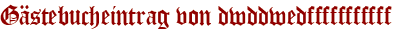 Gästebucheintrag von dwddwedfffffffffff