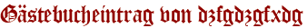 Gästebucheintrag von dzfgdzgfxdg
