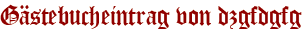 Gästebucheintrag von dzgfdgfg