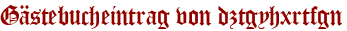 Gästebucheintrag von dztgyhxrtfgn