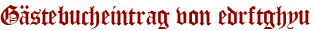 Gästebucheintrag von edrftghyu