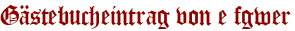 Gästebucheintrag von e fgwer