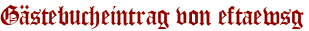 Gästebucheintrag von eftaewsg