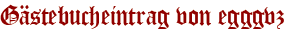 Gästebucheintrag von egggvz