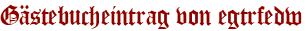 Gästebucheintrag von egtrfedw